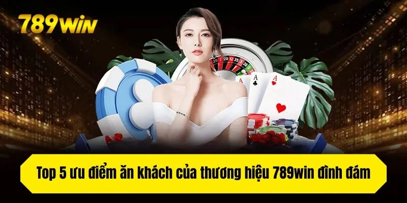Top 5 ưu điểm ăn khách của thương hiệu đình đám